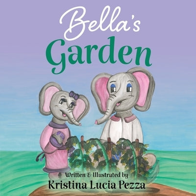 Bella's Garden: The Bella Lucia Series, Book 8 by Pezza, Kristina Lucia