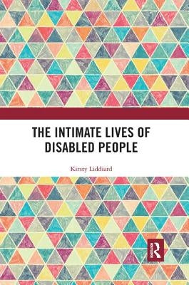 The Intimate Lives of Disabled People by Liddiard, Kirsty