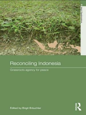 Reconciling Indonesia: Grassroots agency for peace by BrÃ¤uchler, Birgit