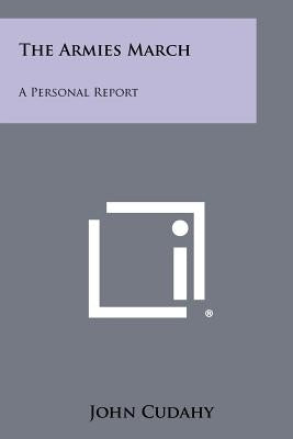 The Armies March: A Personal Report by Cudahy, John
