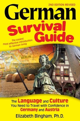 German Survival Guide: The Language and Culture You Need to Travel with Confidence in Germany and Austria by Bingham, Elizabeth