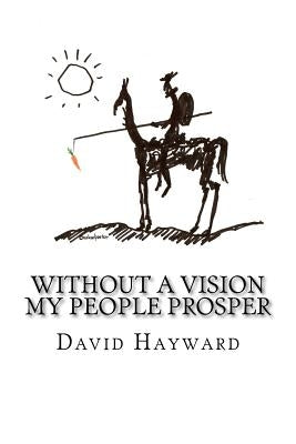 Without a Vision My People Prosper by Hayward, David