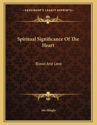 Spiritual Significance Of The Heart: Blood And Love by Mingle, Ida