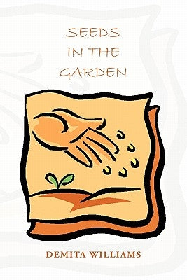 Seeds in the Garden by Williams, Demita