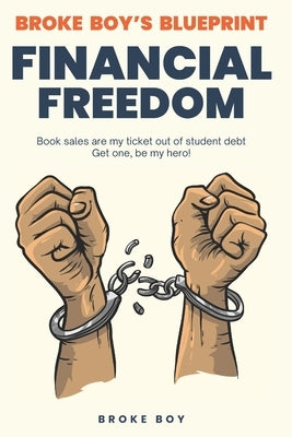 Broke Boy's Blueprint to Financial Freedom by Boy, Broke