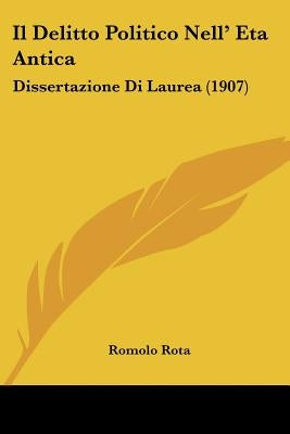 Il Delitto Politico Nell' Eta Antica: Dissertazione Di Laurea (1907) by Rota, Romolo