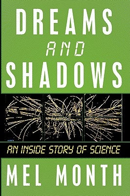 Dreams and Shadows: An Inside Story of Science by Mel Month