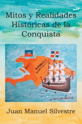 Mitos Y Realidades Históricas de la Conquista by Silvestre, Juan Manuel