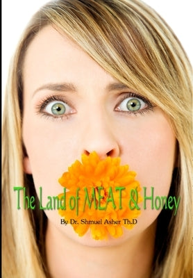 The Land of MEAT & Honey by Asher, Shmuel