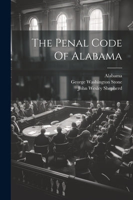 The Penal Code Of Alabama by Alabama