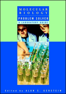 Molecular Biology Problem Solver: A Laboratory Guide by Gerstein, Alan S.