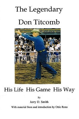 The Legendary Don Titcomb: His Life, His Game, His Way by Smith, Jerry D.