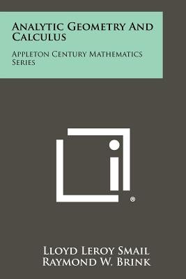 Analytic Geometry and Calculus: Appleton Century Mathematics Series by Smail, Lloyd Leroy