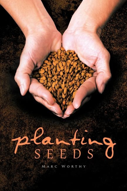 Planting Seeds by Worthy, Marc