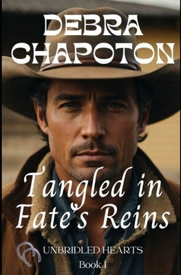 Tangled in Fate's Reins: Unbridled Hearts Sweet Cowboy Romance series book 1 by Chapoton, Debra