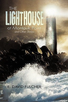 The Lighthouse at Montauk Point and Other Stories by Fulcher, R. David