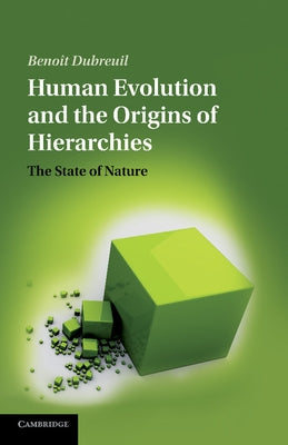Human Evolution and the Origins of Hierarchies: The State of Nature by Dubreuil, Benoit
