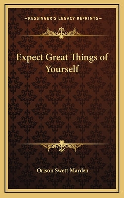 Expect Great Things of Yourself by Marden, Orison Swett