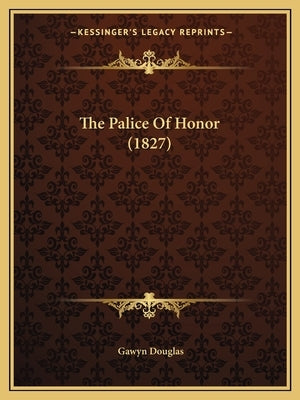 The Palice Of Honor (1827) by Douglas, Gawyn