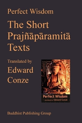 Perfect Wisdom: The Short Prajnaparamita Texts by Conze, Edward