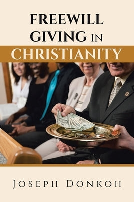 Freewill Giving in Christianity by Donkoh, Joseph