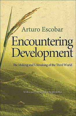 Encountering Development: The Making and Unmaking of the Third World by Escobar, Arturo