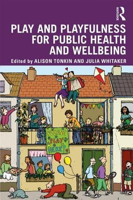 Play and playfulness for public health and wellbeing by Tonkin, Alison