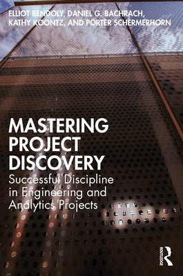 Mastering Project Discovery: Successful Discipline in Engineering and Analytics Projects by Bendoly, Elliot
