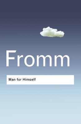 Man for Himself: An Inquiry into the Psychology of Ethics by Fromm, Erich