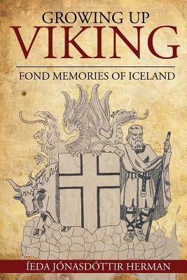 Growing Up Viking: Fond Memories of Iceland by Herman, Ieda Jonasdottir