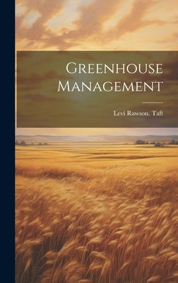 Greenhouse Management by Taft, Levi Rawson