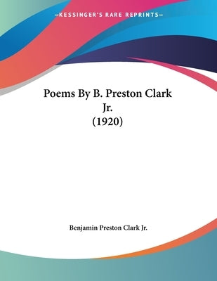 Poems By B. Preston Clark Jr. (1920) by Clark, Benjamin Preston, Jr.