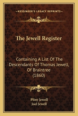 The Jewell Register: Containing A List Of The Descendants Of Thomas Jewell, Of Braintree (1860) by Jewell, Pliny
