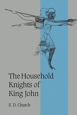 The Household Knights of King John by Church, S. D.