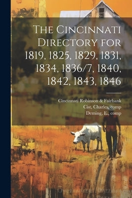 The Cincinnati Directory for 1819, 1825, 1829, 1831, 1834, 1836/7, 1840, 1842, 1843, 1846 by Farnsworth, Oliver
