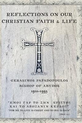 Reflections On Our Christian Faith & Life by Papadopoulos, Gerasimos