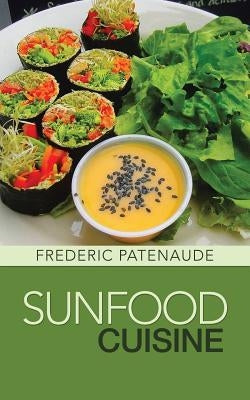 Sunfood Cuisine by Patenaude, Frederic