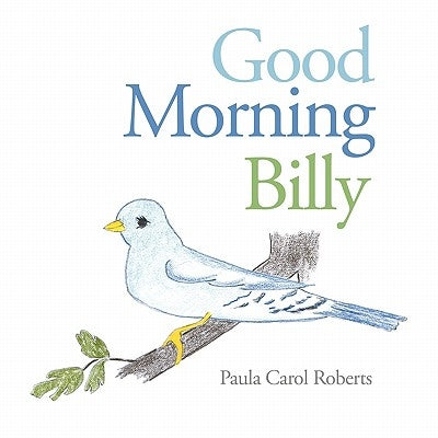 Good Morning Billy by Roberts, Paula Carol