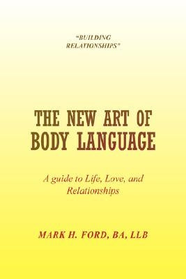 The New Art of Body Language by Ford, Mark H. Ba Llb