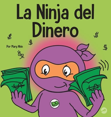 La Ninja del Dinero: Un libro para niños sobre el ahorro, la inversión y la donación by Nhin, Mary