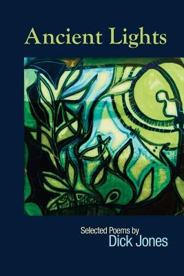 Ancient Lights: Selected Poems by Jones, Dick