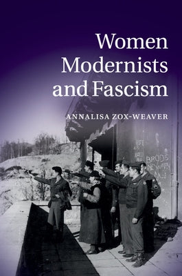 Women Modernists and Fascism by Zox-Weaver, Annalisa