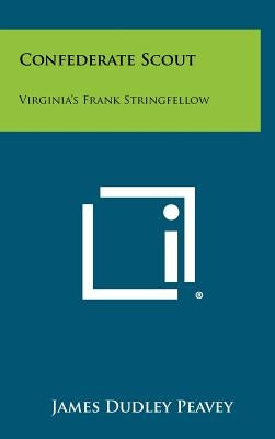 Confederate Scout: Virginia's Frank Stringfellow by Peavey, James Dudley