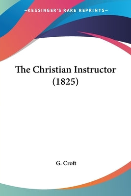 The Christian Instructor (1825) by Croft, G.