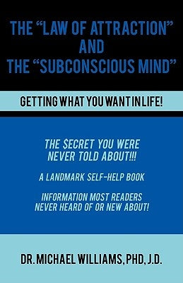 The "Law of Attraction" and the "Subconscious Mind" by Williams Jd, Michael J.