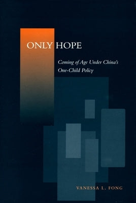 Only Hope: Coming of Age Under China's One-Child Policy by Fong, Vanessa L.