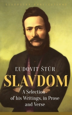 Slavdom: A Selection of his Writings, in Prose and Verse by StÃºr, ĽudovÃ­t