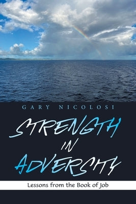 Strength in Adversity: Lessons from the Book of Job by Nicolosi, Gary