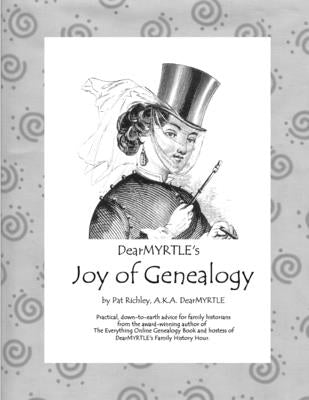 DearMYRTLE's Joy of Genealogy by Richley, Pat