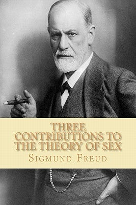 Three Contributions to the Theory of Sex by Freud, Sigmund